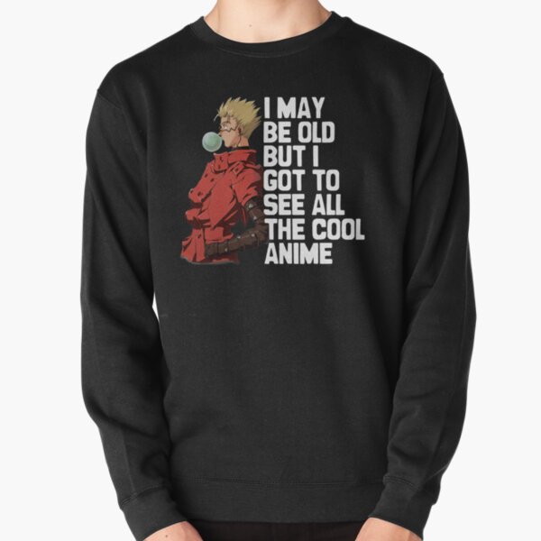 I May Be Old But I Got To See All The Cool Anime - Trigun, VashTheStampede   Pullover Sweatshirt RB0712 product Offical trigun Merch